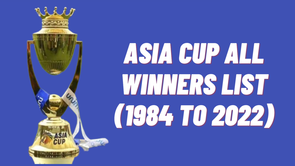 Asia Cup All Winners List (1984 to 2022)